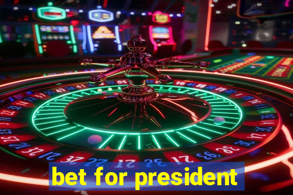 bet for president